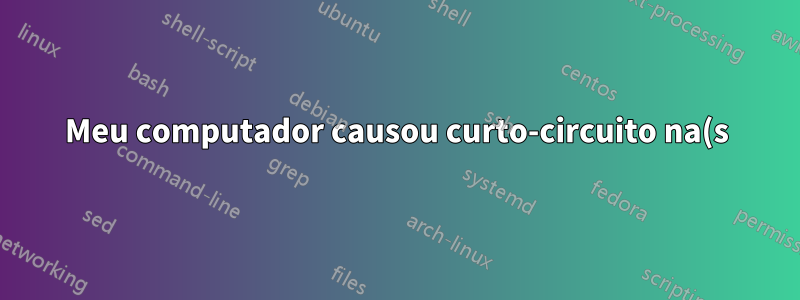 Meu computador causou curto-circuito na(s) minha(s) placa(s) gráfica(s) três vezes e não tenho absolutamente nenhuma ideia do que está causando isso