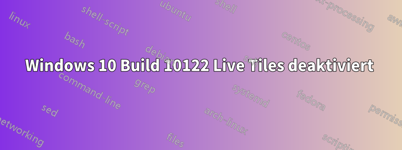 Windows 10 Build 10122 Live Tiles deaktiviert