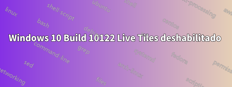 Windows 10 Build 10122 Live Tiles deshabilitado