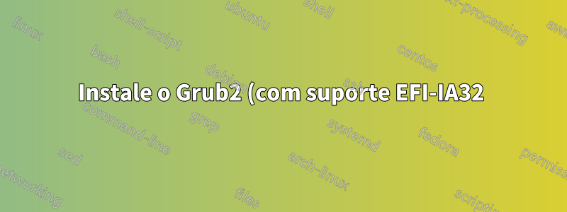 Instale o Grub2 (com suporte EFI-IA32) na partição ESP a partir do Windows 8.1 (32 bits) - tablet Bay Trail
