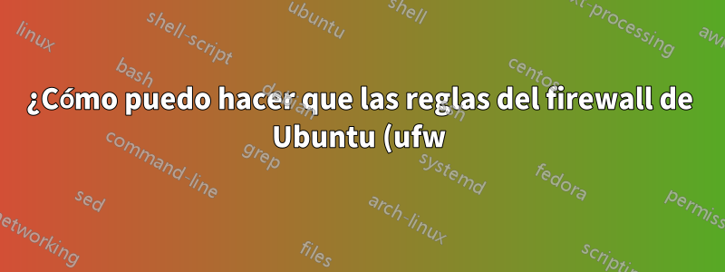 ¿Cómo puedo hacer que las reglas del firewall de Ubuntu (ufw) permitan todo el tráfico excepto...?