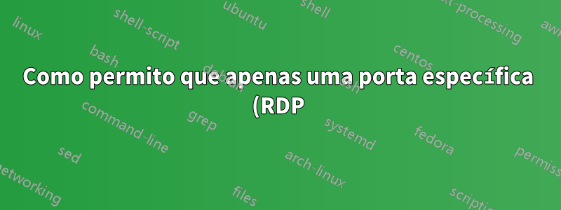 Como permito que apenas uma porta específica (RDP) se conecte por meio de um cliente VPN WatchGuard?
