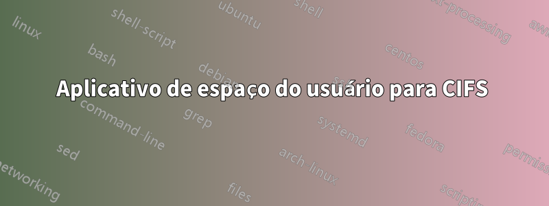 Aplicativo de espaço do usuário para CIFS