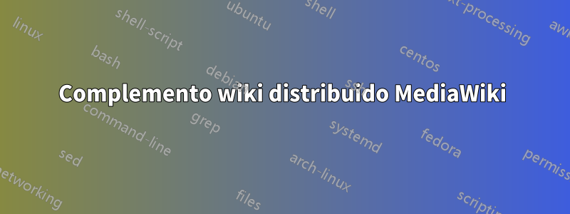 Complemento wiki distribuido MediaWiki