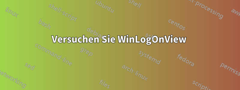 Versuchen Sie WinLogOnView