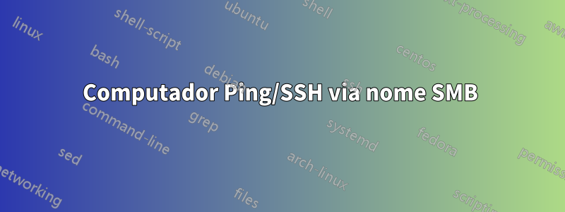 Computador Ping/SSH via nome SMB