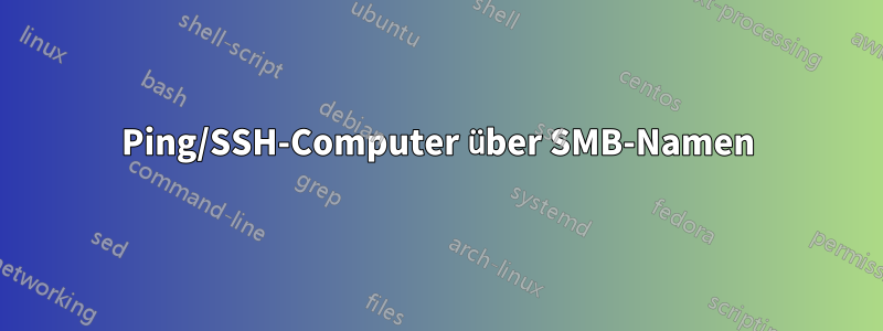 Ping/SSH-Computer über SMB-Namen