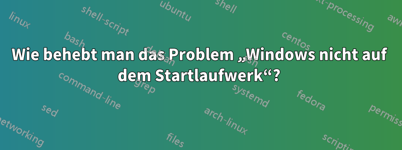 Wie behebt man das Problem „Windows nicht auf dem Startlaufwerk“?