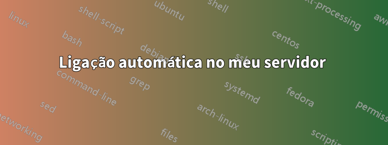 Ligação automática no meu servidor