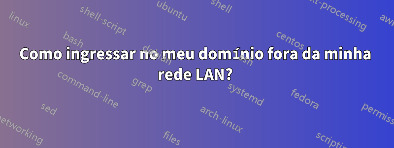 Como ingressar no meu domínio fora da minha rede LAN?