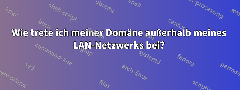 Wie trete ich meiner Domäne außerhalb meines LAN-Netzwerks bei?