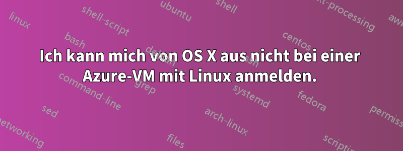 Ich kann mich von OS X aus nicht bei einer Azure-VM mit Linux anmelden.