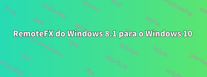 RemoteFX do Windows 8.1 para o Windows 10