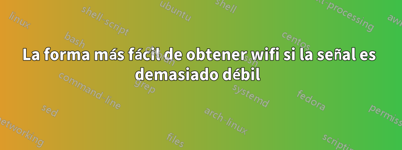 La forma más fácil de obtener wifi si la señal es demasiado débil 