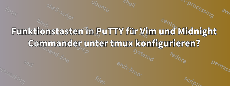 Funktionstasten in PuTTY für Vim und Midnight Commander unter tmux konfigurieren?