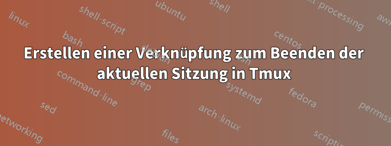 Erstellen einer Verknüpfung zum Beenden der aktuellen Sitzung in Tmux