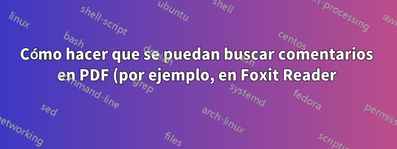 Cómo hacer que se puedan buscar comentarios en PDF (por ejemplo, en Foxit Reader) en Windows 8.1