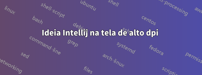 Ideia Intellij na tela de alto dpi