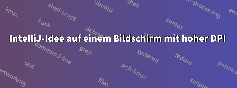 IntelliJ-Idee auf einem Bildschirm mit hoher DPI