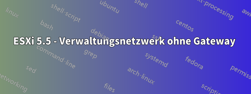 ESXi 5.5 - Verwaltungsnetzwerk ohne Gateway