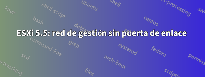 ESXi 5.5: red de gestión sin puerta de enlace