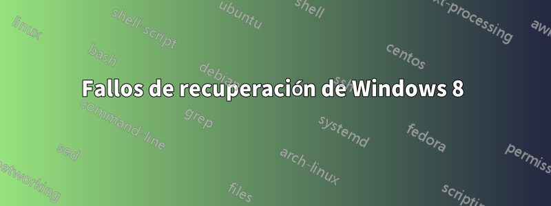 Fallos de recuperación de Windows 8