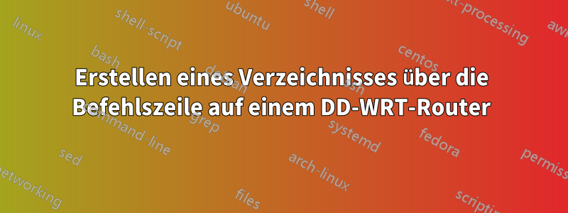 Erstellen eines Verzeichnisses über die Befehlszeile auf einem DD-WRT-Router