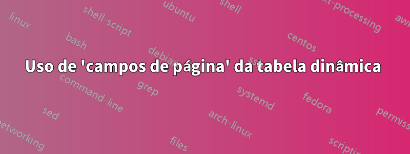 Uso de 'campos de página' da tabela dinâmica