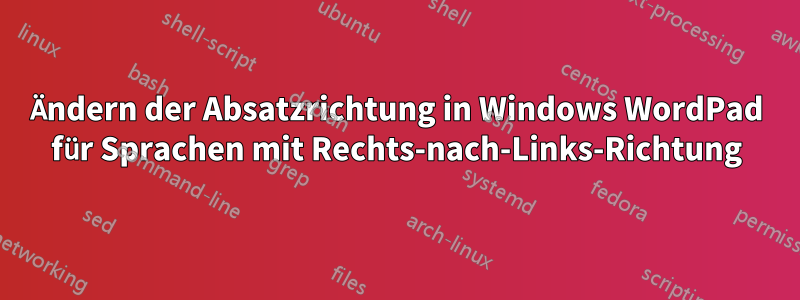 Ändern der Absatzrichtung in Windows WordPad für Sprachen mit Rechts-nach-Links-Richtung