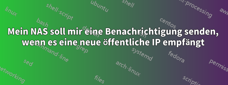 Mein NAS soll mir eine Benachrichtigung senden, wenn es eine neue öffentliche IP empfängt