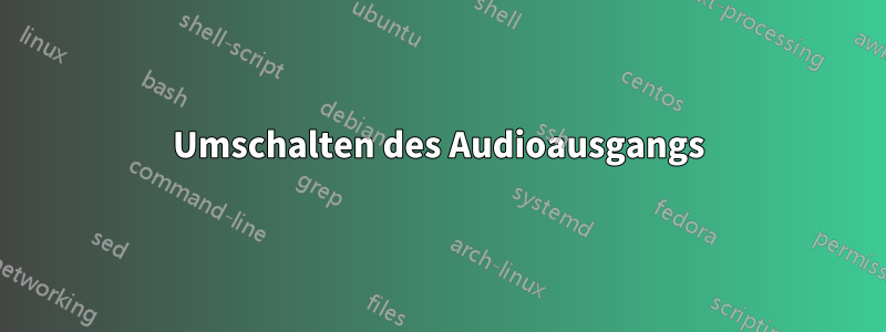 Umschalten des Audioausgangs