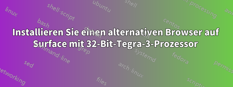 Installieren Sie einen alternativen Browser auf Surface mit 32-Bit-Tegra-3-Prozessor