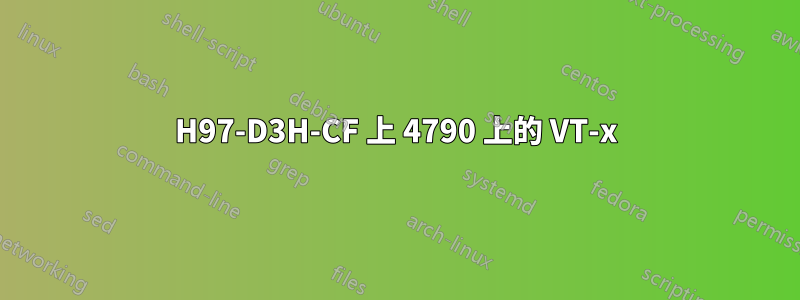 H97-D3H-CF 上 4790 上的 VT-x