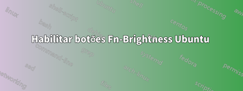 Habilitar botões Fn-Brightness Ubuntu