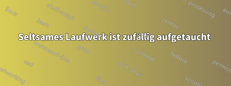 Seltsames Laufwerk ist zufällig aufgetaucht