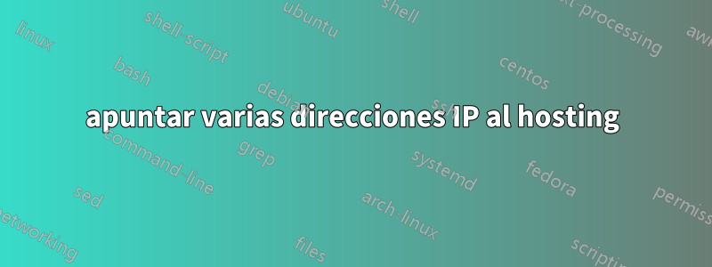 apuntar varias direcciones IP al hosting