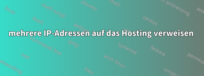 mehrere IP-Adressen auf das Hosting verweisen