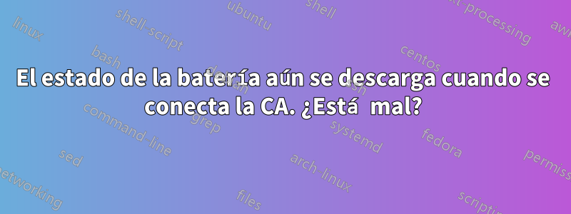 El estado de la batería aún se descarga cuando se conecta la CA. ¿Está mal?