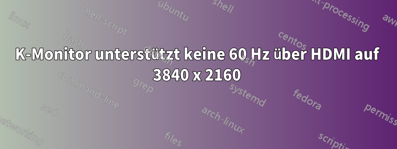 4K-Monitor unterstützt keine 60 Hz über HDMI auf 3840 x 2160