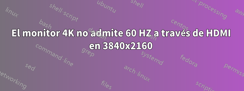 El monitor 4K no admite 60 HZ a través de HDMI en 3840x2160