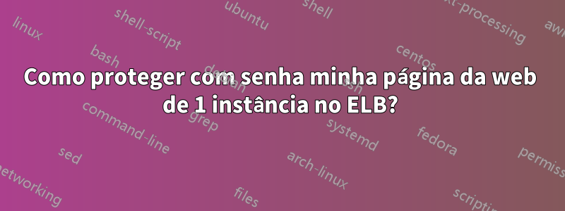 Como proteger com senha minha página da web de 1 instância no ELB?