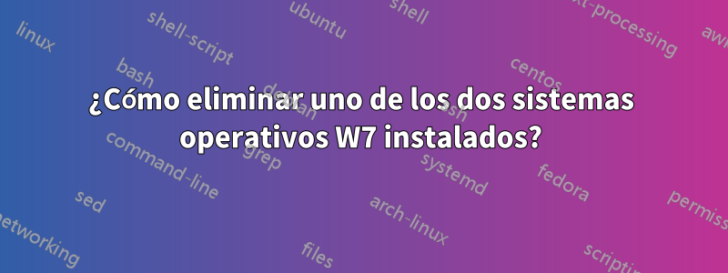 ¿Cómo eliminar uno de los dos sistemas operativos W7 instalados?