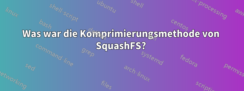 Was war die Komprimierungsmethode von SquashFS?