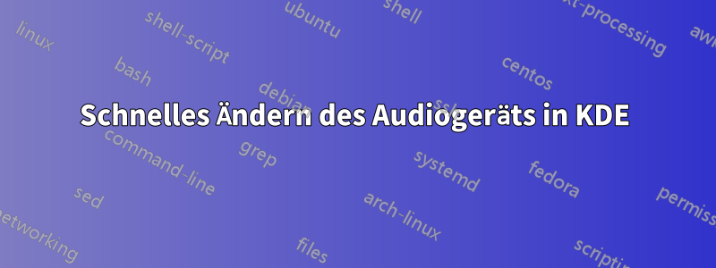 Schnelles Ändern des Audiogeräts in KDE