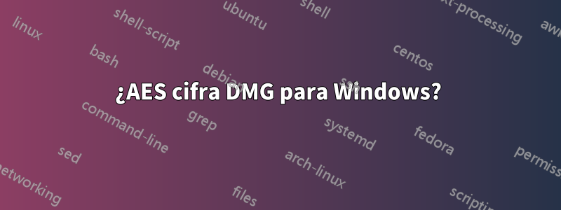 ¿AES cifra DMG para Windows?