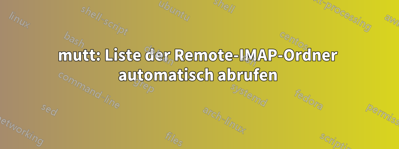 mutt: Liste der Remote-IMAP-Ordner automatisch abrufen