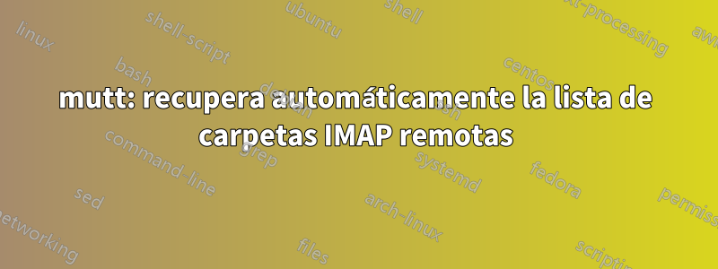 mutt: recupera automáticamente la lista de carpetas IMAP remotas