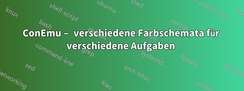 ConEmu – verschiedene Farbschemata für verschiedene Aufgaben