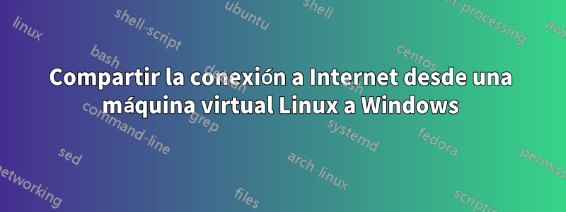 Compartir la conexión a Internet desde una máquina virtual Linux a Windows