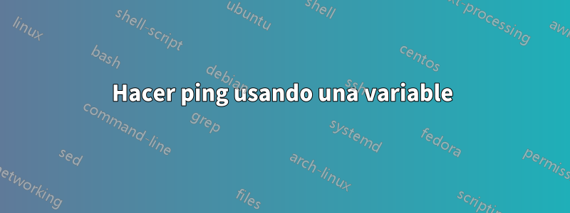 Hacer ping usando una variable